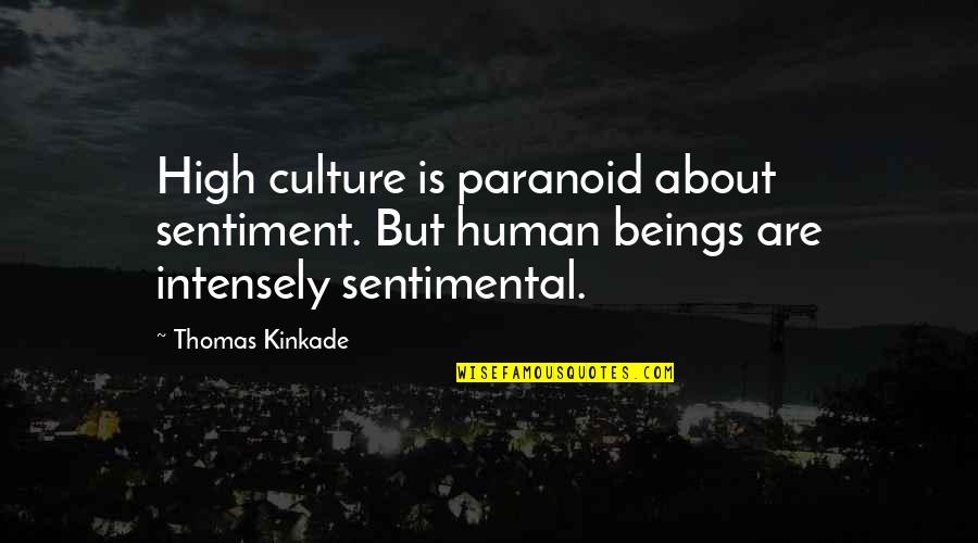 You Can Earn Money But Not Time Quotes By Thomas Kinkade: High culture is paranoid about sentiment. But human