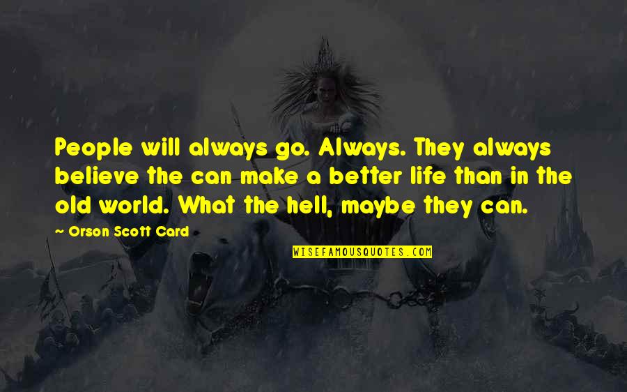 You Can Go To Hell Quotes By Orson Scott Card: People will always go. Always. They always believe