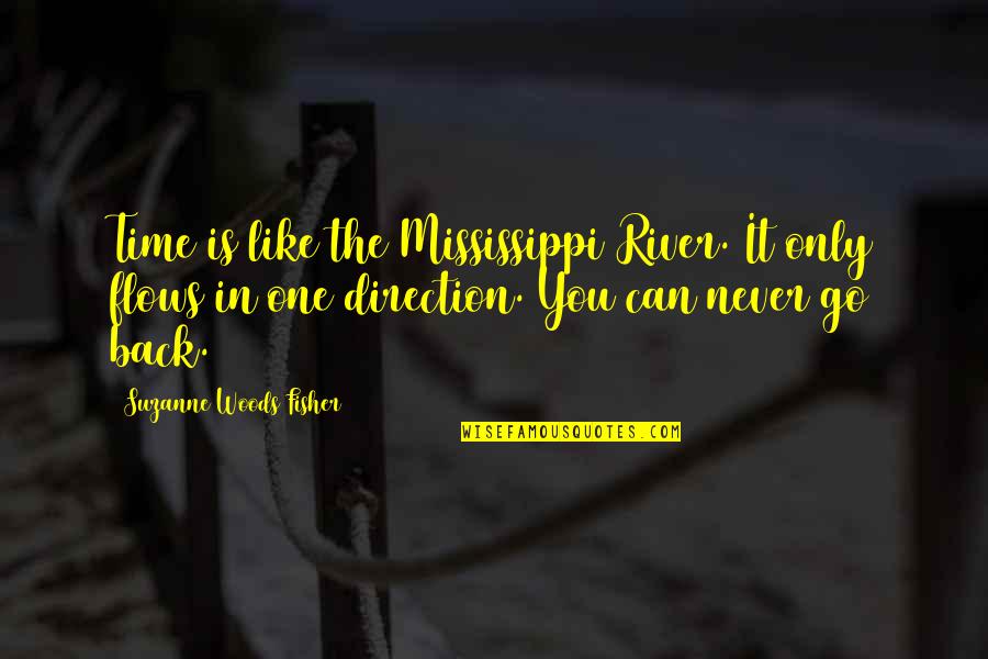 You Can Never Go Back Quotes By Suzanne Woods Fisher: Time is like the Mississippi River. It only