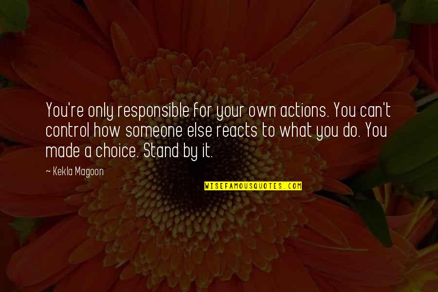 You Can Only Do What You Can Do Quotes By Kekla Magoon: You're only responsible for your own actions. You