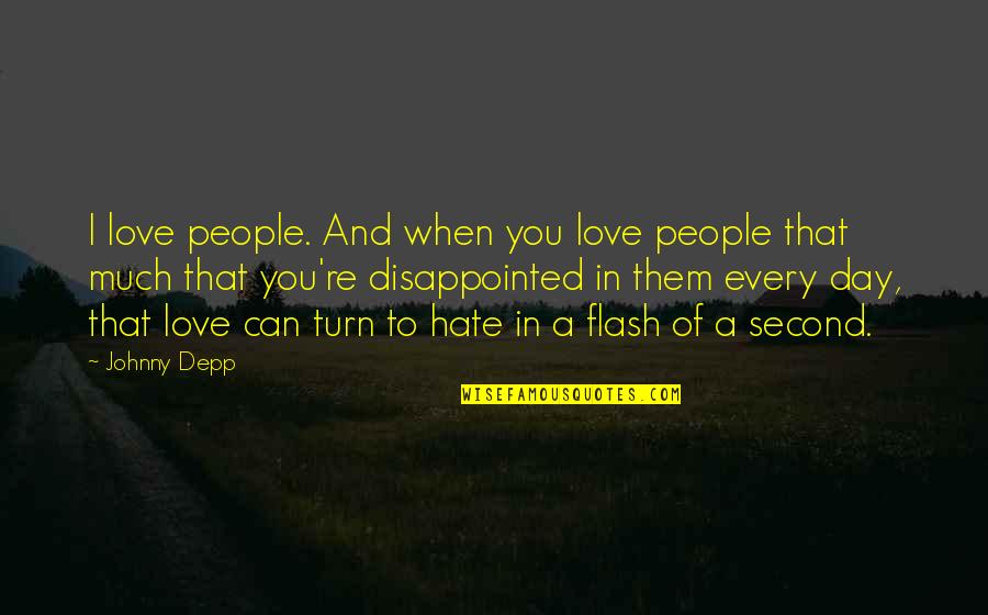 You Can't Be Disappointed Quotes By Johnny Depp: I love people. And when you love people