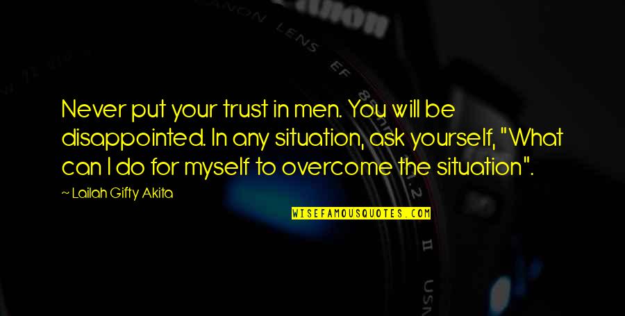 You Can't Be Disappointed Quotes By Lailah Gifty Akita: Never put your trust in men. You will