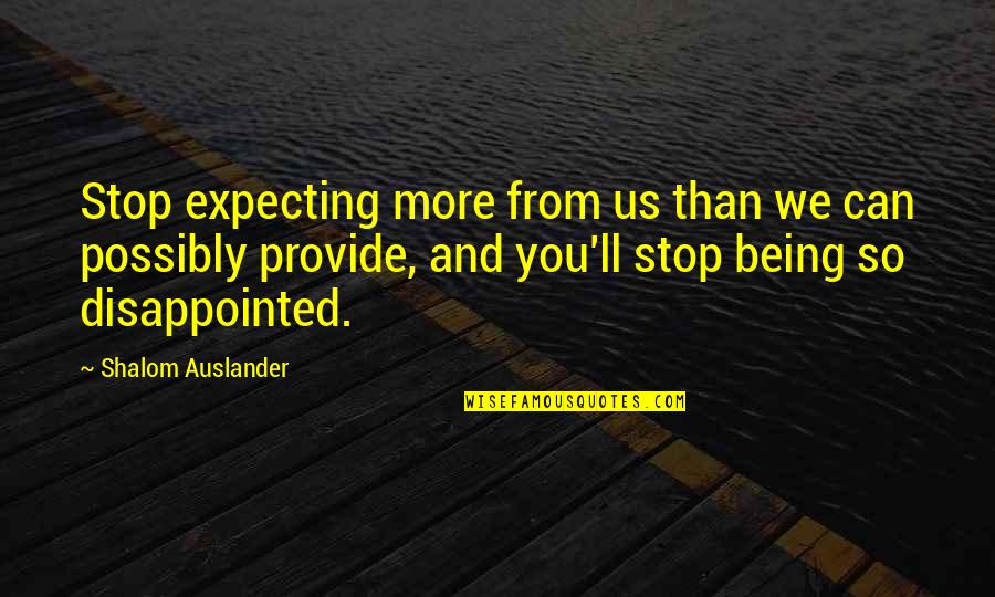 You Can't Be Disappointed Quotes By Shalom Auslander: Stop expecting more from us than we can