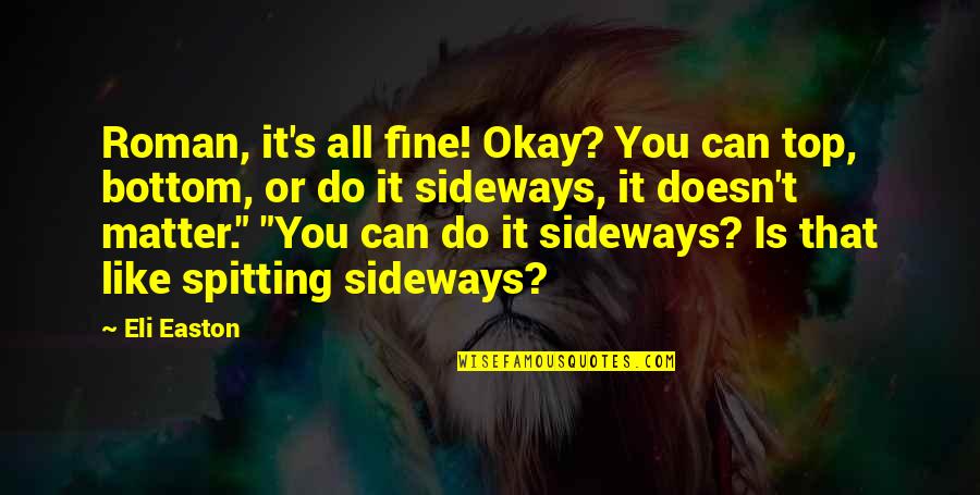 You Can't Do It All Quotes By Eli Easton: Roman, it's all fine! Okay? You can top,