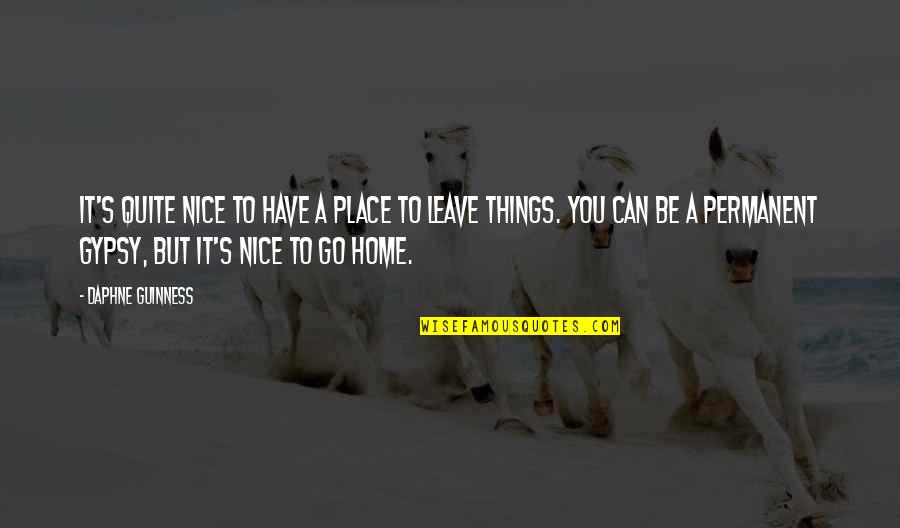 You Can't Go Home Quotes By Daphne Guinness: It's quite nice to have a place to