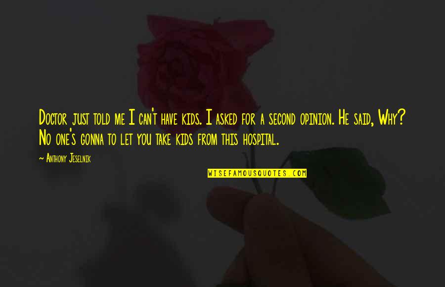 You Can't Have Me Quotes By Anthony Jeselnik: Doctor just told me I can't have kids.