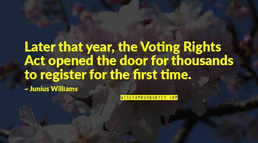 You Can't Hurt My Feelings Quotes By Junius Williams: Later that year, the Voting Rights Act opened