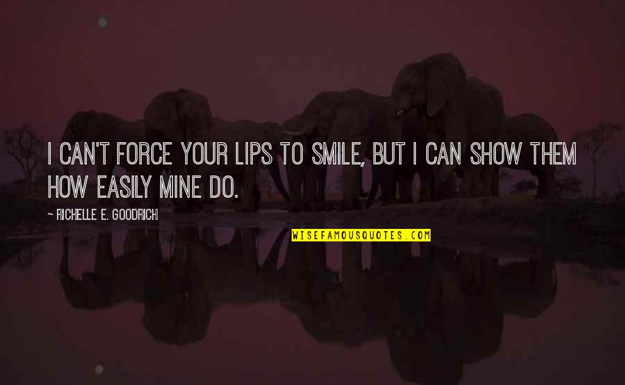 You Can't Make Someone Happy Quotes By Richelle E. Goodrich: I can't force your lips to smile, but