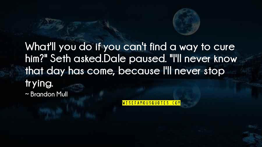 You Can't Stop Quotes By Brandon Mull: What'll you do if you can't find a