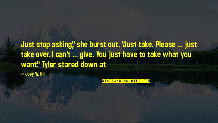 You Can't Stop Quotes By Joey W. Hill: Just stop asking," she burst out. "Just take.