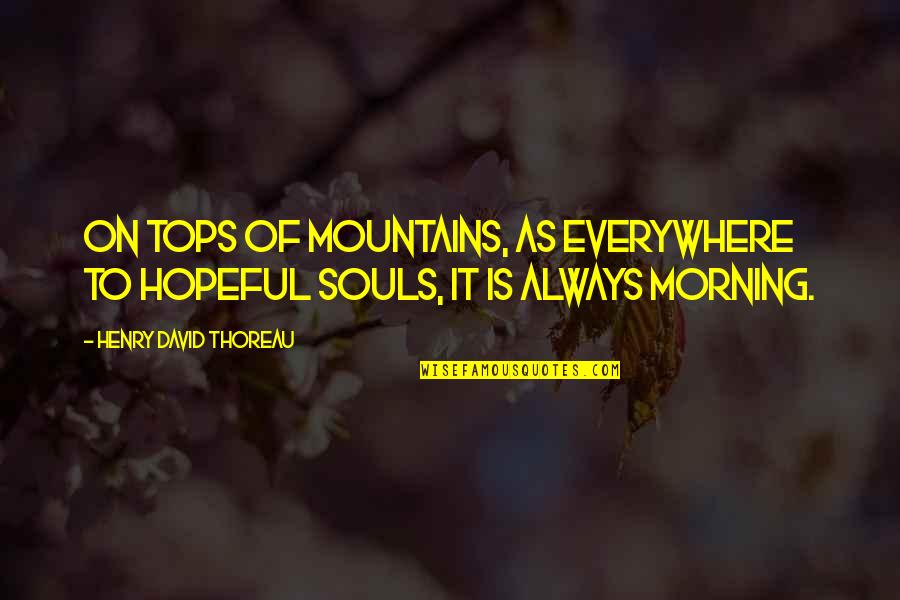 You Cant Teach What You Dont Know Quote Quotes By Henry David Thoreau: On tops of mountains, as everywhere to hopeful