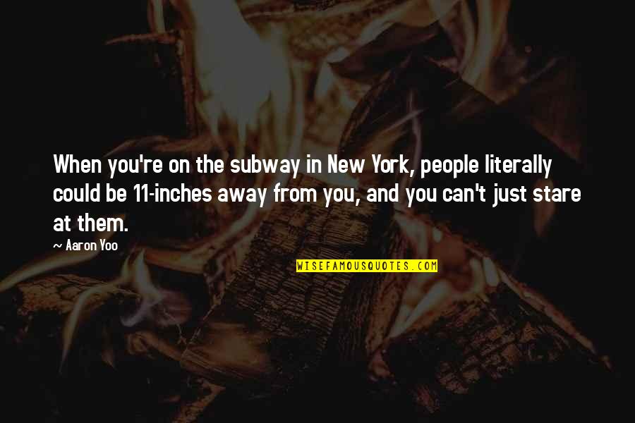 You Could Be Them Quotes By Aaron Yoo: When you're on the subway in New York,