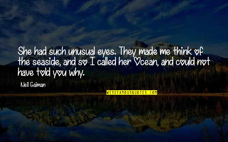 You Could Have Told Me Quotes By Neil Gaiman: She had such unusual eyes. They made me