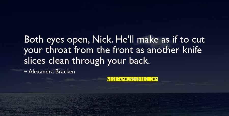 You Cut Throat Quotes By Alexandra Bracken: Both eyes open, Nick. He'll make as if