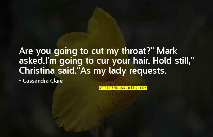 You Cut Throat Quotes By Cassandra Clare: Are you going to cut my throat?" Mark