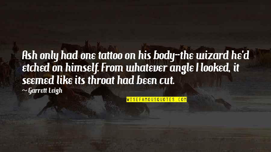 You Cut Throat Quotes By Garrett Leigh: Ash only had one tattoo on his body--the