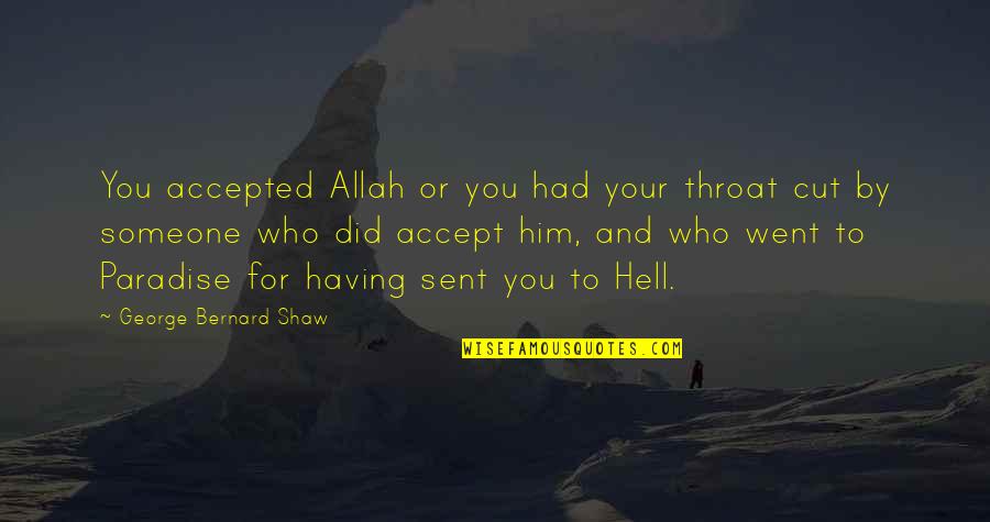 You Cut Throat Quotes By George Bernard Shaw: You accepted Allah or you had your throat