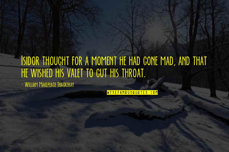 You Cut Throat Quotes By William Makepeace Thackeray: Isidor thought for a moment he had gone