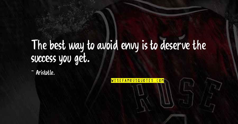 You Deserve The Best Quotes By Aristotle.: The best way to avoid envy is to