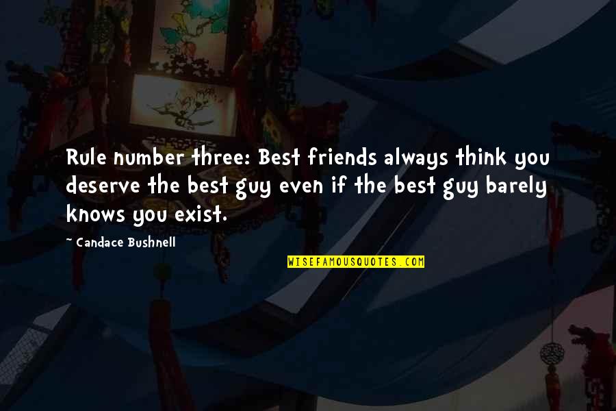 You Deserve The Best Quotes By Candace Bushnell: Rule number three: Best friends always think you