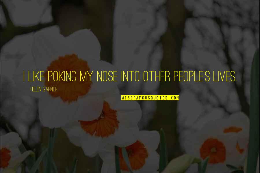 You Did Good Job Quotes By Helen Garner: I like poking my nose into other people's