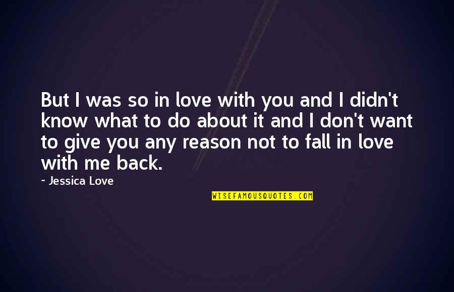 You Didn't Want Me Quotes By Jessica Love: But I was so in love with you