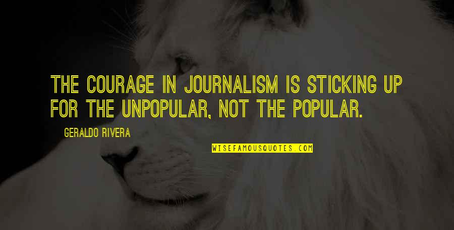 You Do You Boo Quotes By Geraldo Rivera: The courage in journalism is sticking up for