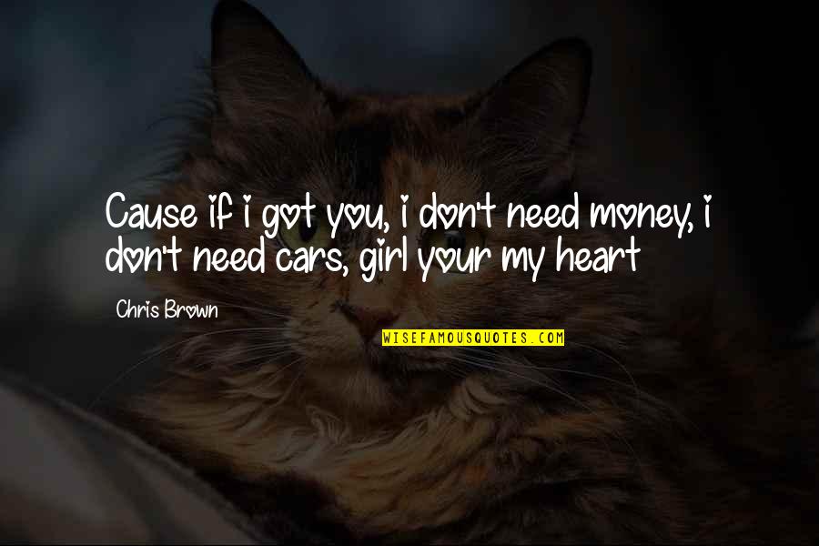 You Don T Need Money Quotes By Chris Brown: Cause if i got you, i don't need