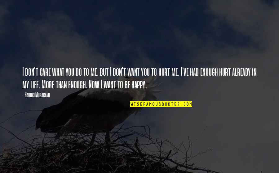 You Don't Care But I Do Quotes By Haruki Murakami: I don't care what you do to me,