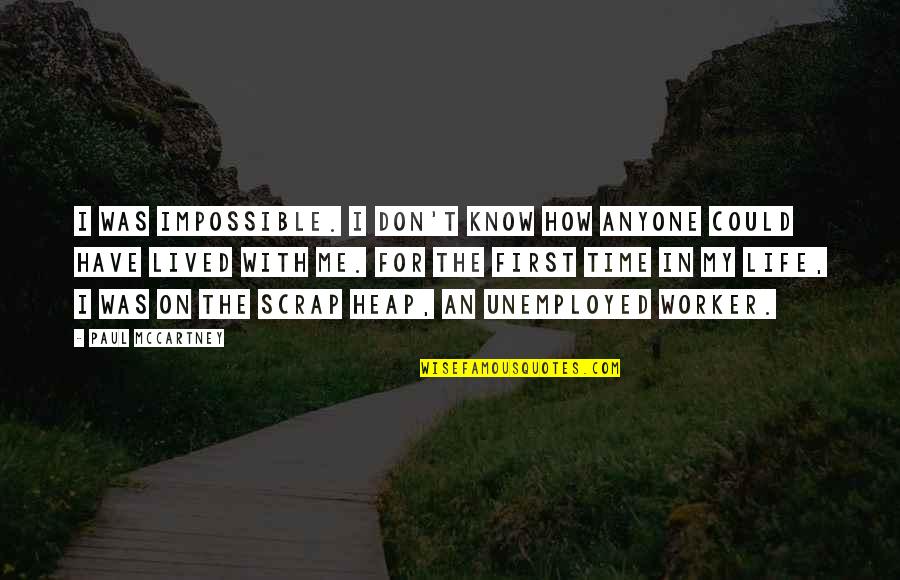 You Don't Have Time For Us Quotes By Paul McCartney: I was impossible. I don't know how anyone