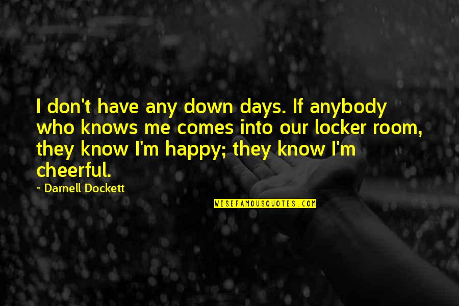 You Don't Know Me At All Quotes By Darnell Dockett: I don't have any down days. If anybody