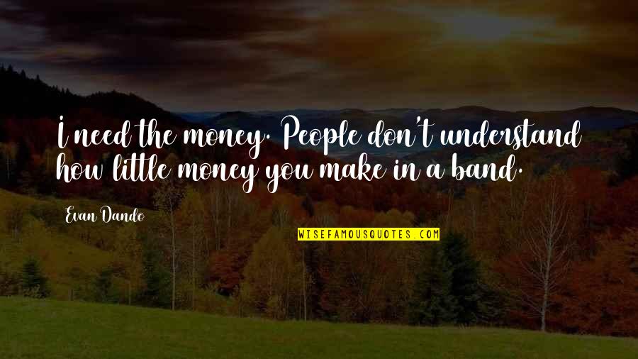 You Don't Need Money Quotes By Evan Dando: I need the money. People don't understand how