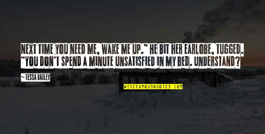 You Don't Understand Me Quotes By Tessa Bailey: Next time you need me, wake me up."