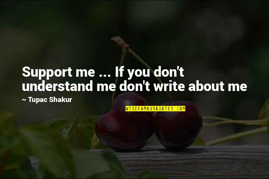 You Don't Understand Me Quotes By Tupac Shakur: Support me ... If you don't understand me