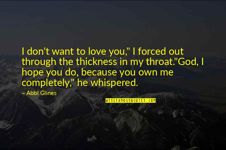 You Don't Want Me Quotes By Abbi Glines: I don't want to love you," I forced