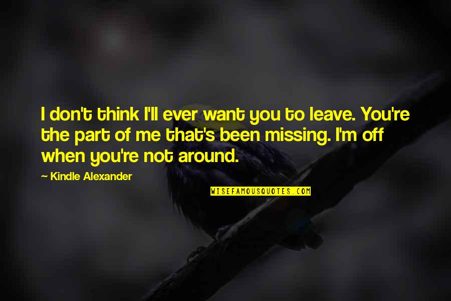 You Don't Want Me Quotes By Kindle Alexander: I don't think I'll ever want you to