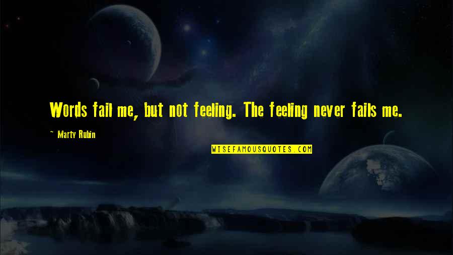 You Fail Me Quotes By Marty Rubin: Words fail me, but not feeling. The feeling