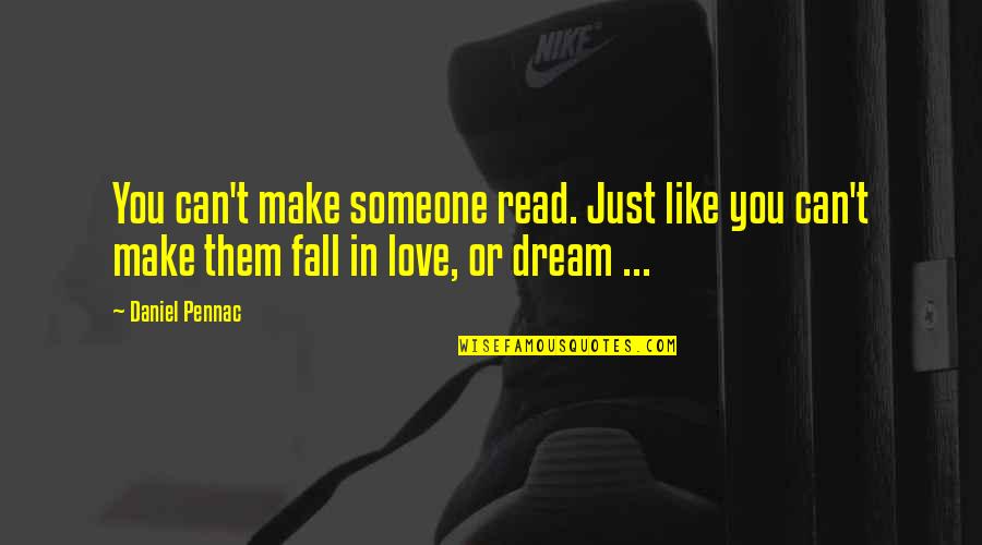 You Fall In Love Quotes By Daniel Pennac: You can't make someone read. Just like you