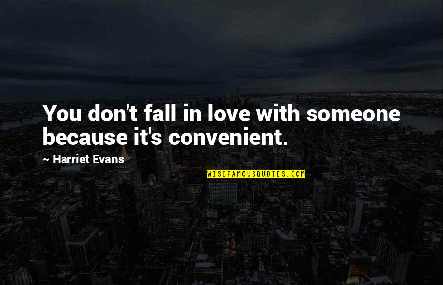 You Fall In Love Quotes By Harriet Evans: You don't fall in love with someone because