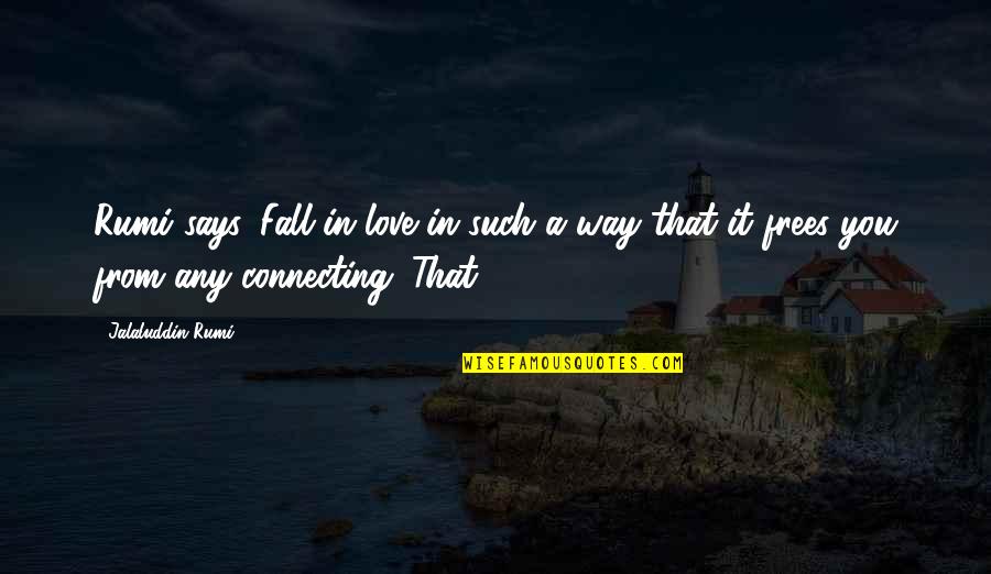 You Fall In Love Quotes By Jalaluddin Rumi: Rumi says, Fall in love in such a