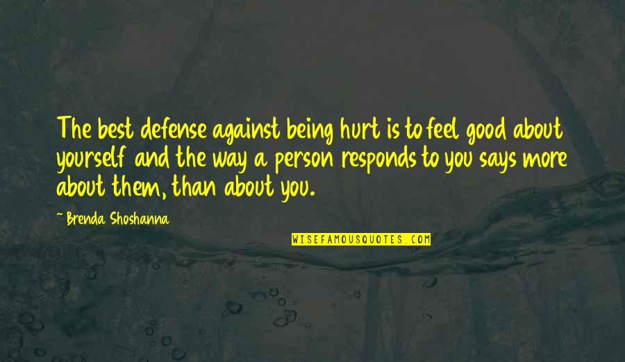 You Feel Hurt Quotes By Brenda Shoshanna: The best defense against being hurt is to