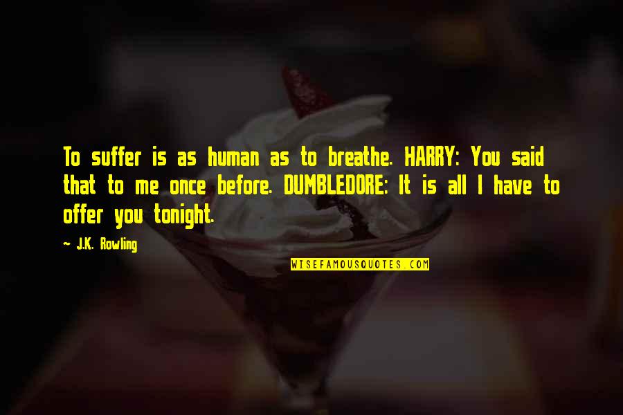 You Fell Victim To The Classic Blunder Quotes By J.K. Rowling: To suffer is as human as to breathe.