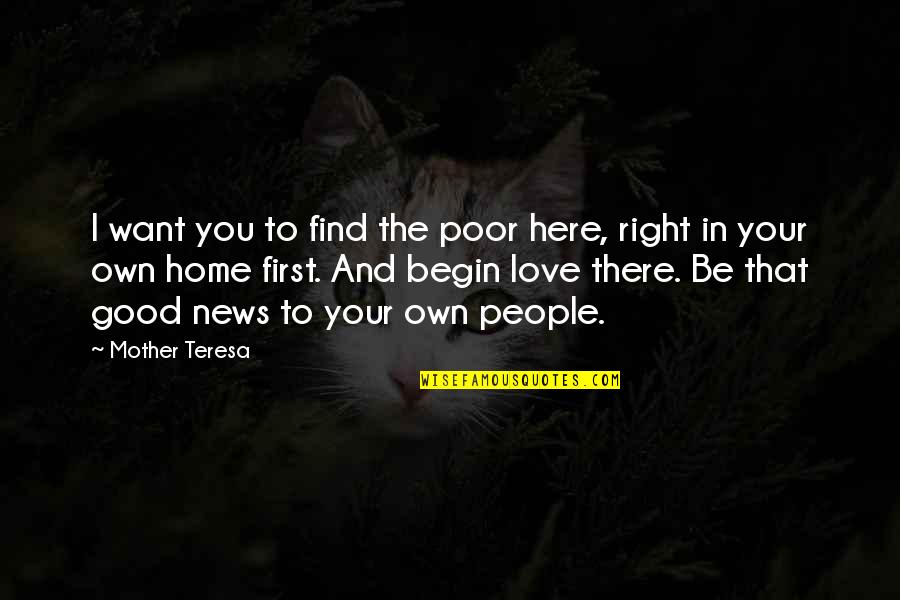 You First Love Quotes By Mother Teresa: I want you to find the poor here,