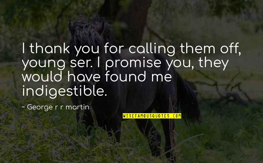 You Found Me Quotes By George R R Martin: I thank you for calling them off, young