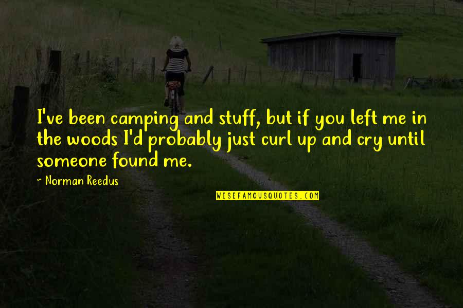 You Found Me Quotes By Norman Reedus: I've been camping and stuff, but if you