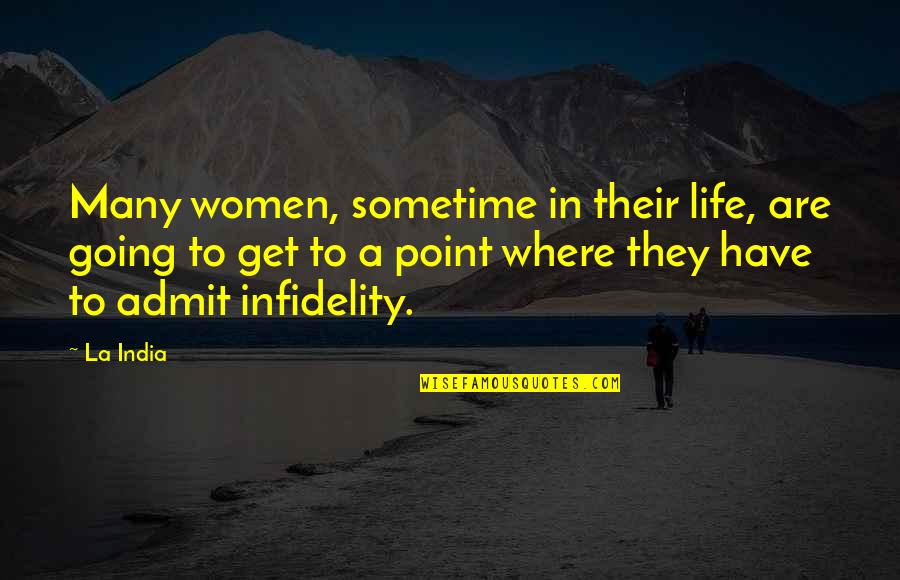 You Get To A Point In Life Quotes By La India: Many women, sometime in their life, are going