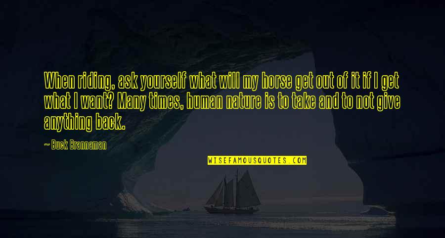 You Get What You Ask For Quotes By Buck Brannaman: When riding, ask yourself what will my horse