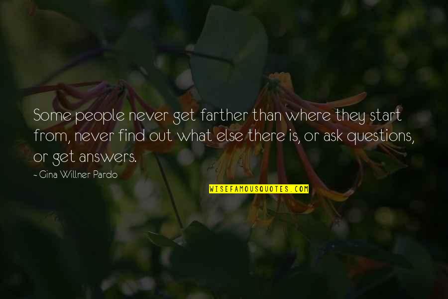 You Get What You Ask For Quotes By Gina Willner-Pardo: Some people never get farther than where they