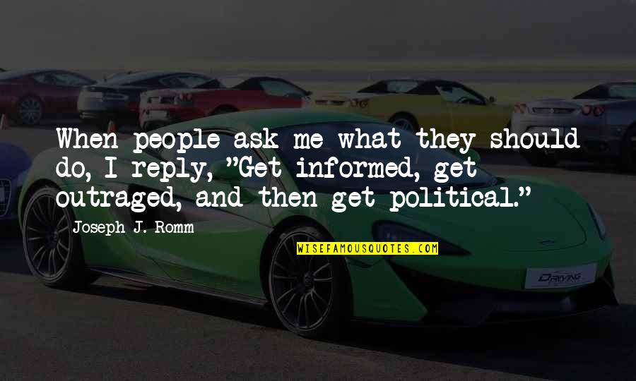 You Get What You Ask For Quotes By Joseph J. Romm: When people ask me what they should do,