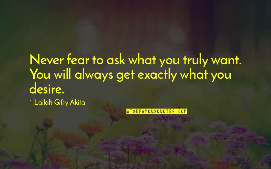 You Get What You Ask For Quotes By Lailah Gifty Akita: Never fear to ask what you truly want.